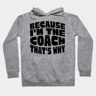 Because I'm The Coach Hoodie